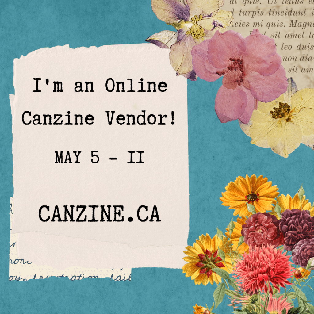 Collage image of flowers, maps and book text on a blue background. Black text on a white background reads: ‘I’m an Online Canzine Vendor! May 5 - 11. Canzine.ca’