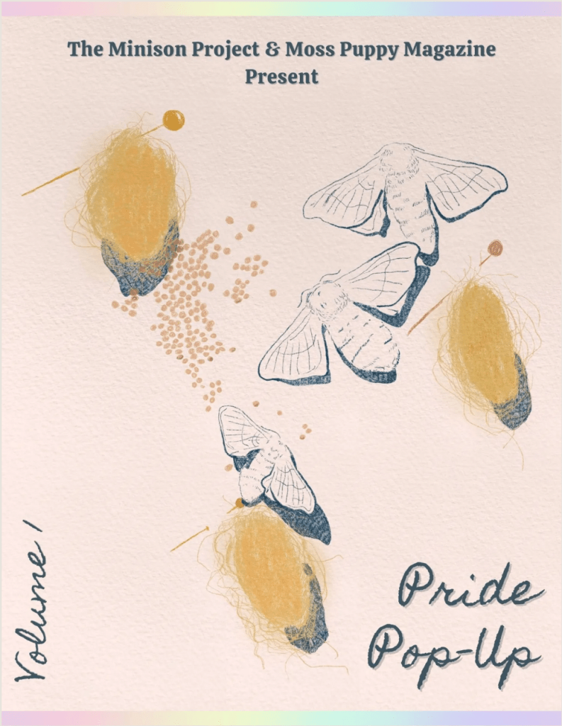 Visual art sketch of moths and eggs in muted blue and yellow colours pinned to a board with text that reads, ‘The Minison Project & Moss Puppy Magazine Present. Volume 1. Pride Pop-up.’