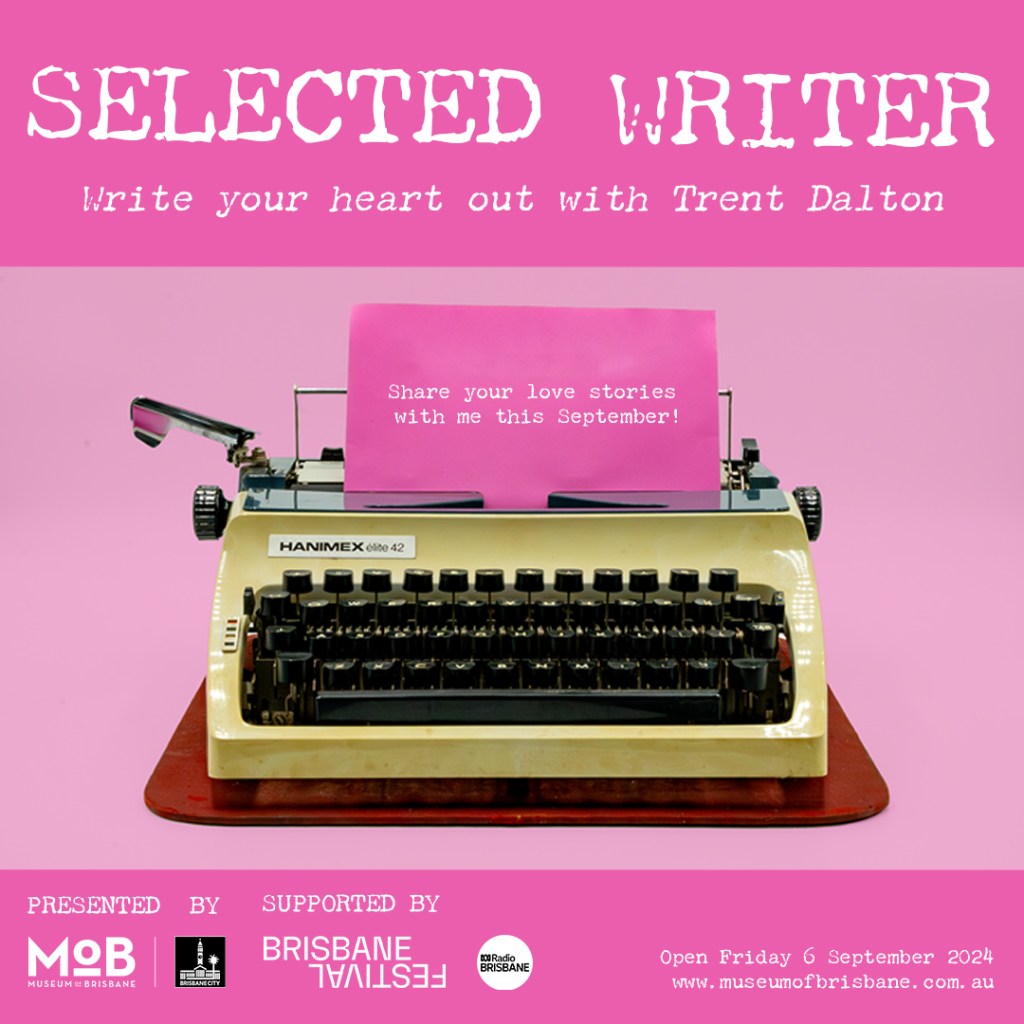 Promotional graphic for 'Selected Writer: Write your heart out with Trent Dalton.' The image features a vintage Hanimex Elite 42 typewriter on a pink background with a pink sheet of paper loaded, displaying the text: 'Share your love stories with me this September!' Below the typewriter, logos of the Museum of Brisbane, Brisbane Festival, and other supporters are displayed. The event is presented by the Museum of Brisbane and will open on Friday, September 6, 2024. The website www.museumofbrisbane.com.au is also mentioned.